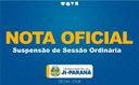 NOTA OFICIAL - Suspensão de Sessão Ordinária